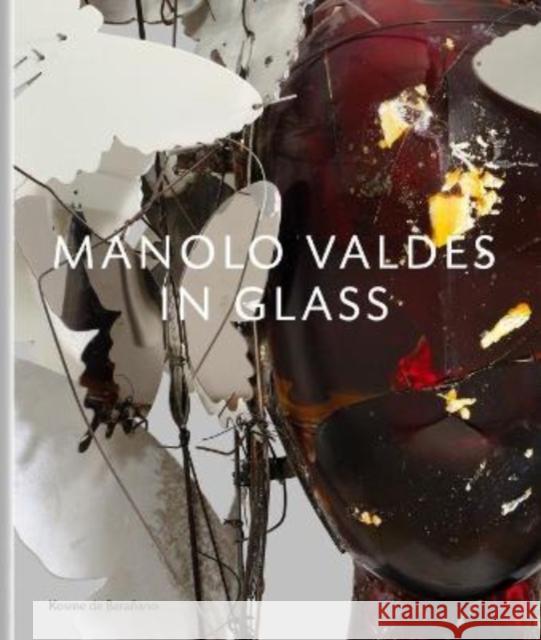 Manolo Valdes – In Glass Kosme de Baranano 9781910221372 Anomie Publishing