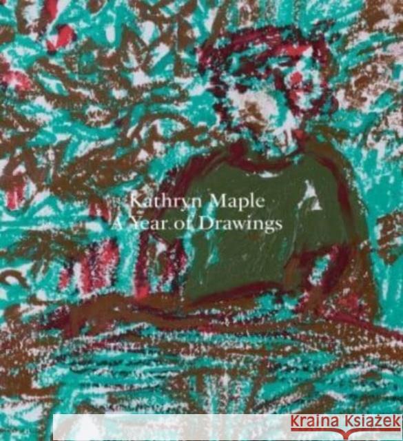 Kathryn Maple – A Year of Drawings Matt Price 9781910221471 Anomie Publishing