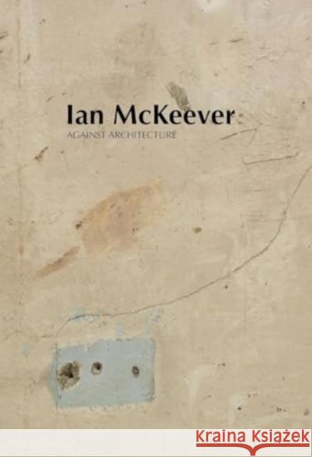 Ian McKeever – Against Architecture Sue Hubbard 9781910221587 Anomie Publishing