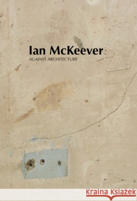 Ian McKeever – Against Architecture Sue Hubbard 9781910221587 Anomie Publishing