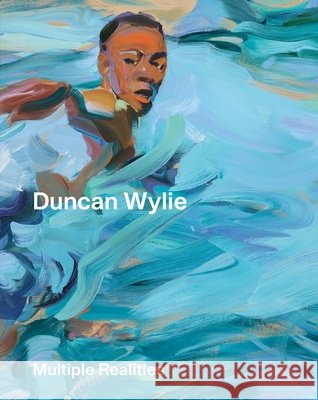 Duncan Wylie - Multiple Realities Duncan Wylie Adelaide Bannerman Marc Donnadieu 9781910221679 Anomie Publishing