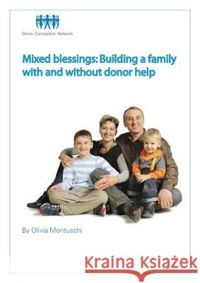 Mixed Blessings - Building a family with and without donor help Donor Conception Network 9781910222256