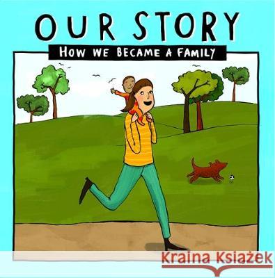 Our Story - How We Became a Family (15): Solo mum families who used sperm donation- single baby Donor Conception Network 9781910222713 Donor Conception Network