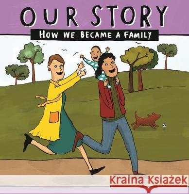 Our Story - How We Became a Family (19): Two mum families who used sperm donation- single baby Donor Conception Network 9781910222751