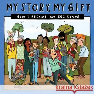 My Story, My Gift - EDUnknown Donor Conception Network 9781910222829