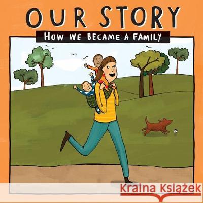 Our Story - How We Became a Family (36): Solo mum families who used sperm donation (not in a clinic) -twins Donor Conception Network 9781910222928 Donor Conception Network