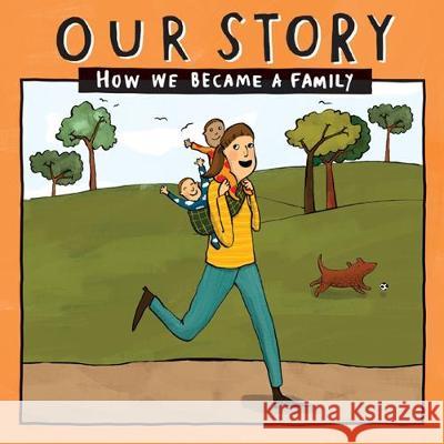 Our Story - How We Became a Family (36): Solo mum families who used sperm donation (not in a clinic) -twins Donor Conception Network 9781910222928