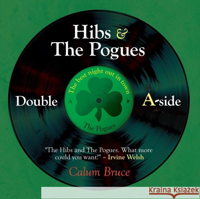 Hibs & the Pogues: Double A-Side Calum Bruce   9781910223857 Consilience Media