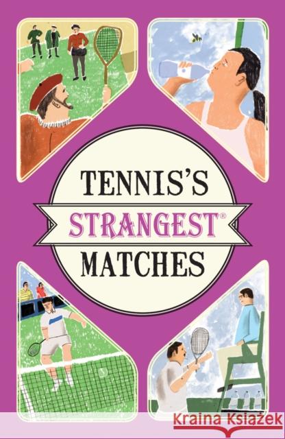Tennis's Strangest Matches: Extraordinary but True Stories from Over Five Centuries of Tennis Peter Seddon 9781910232958 HarperCollins Publishers