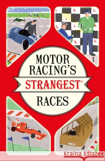 Motor Racing's Strangest Races: Extraordinary but True Stories from Over a Century of Motor Racing Geoff Tibballs 9781910232965