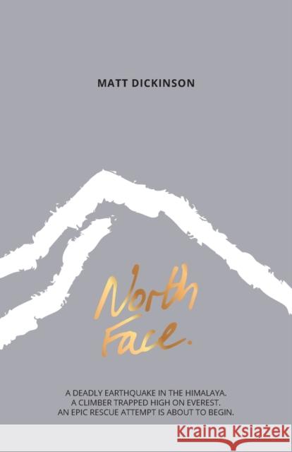 North Face: A deadly earthquake in the Himalaya. A climber trapped high on Everest. An epic rescue attempt is about to begin. Dickinson, Matt 9781910240465 CORDEE LTD