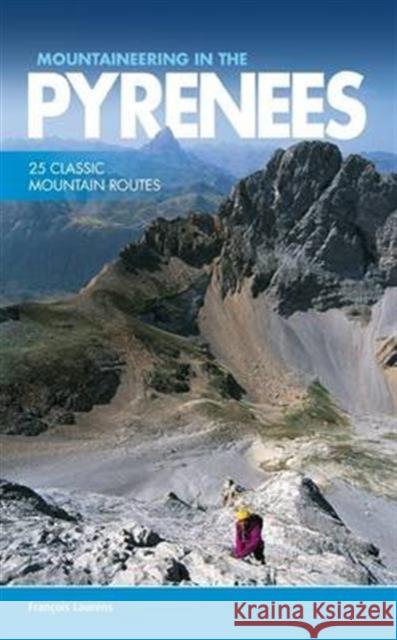 Mountaineering in the Pyrenees: 25 classic mountain routes Francois Laurens, Paul Henderson 9781910240564