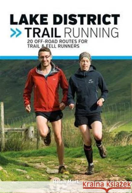 Lake District Trail Running: 20 off-road routes for trail & fell runners Helen Mort, Jan Bella 9781910240724