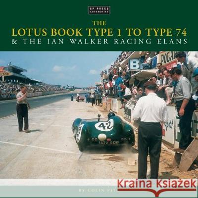 The Lotus Book Type 1-74 & the Ian Walker Racing Elans Pitt, Colin 9781910241745 C P Press