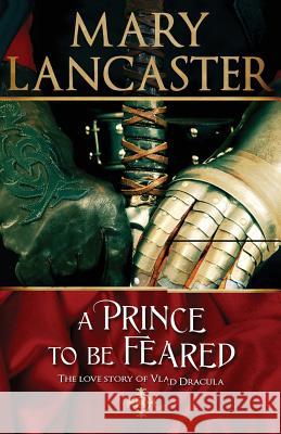 A Prince to be Feared: The love story of Vlad Dracula Lancaster, Mary 9781910245101 Mary Lancaster