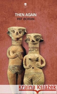 Then Again Pat Boran 9781910251447 Dedalus Press