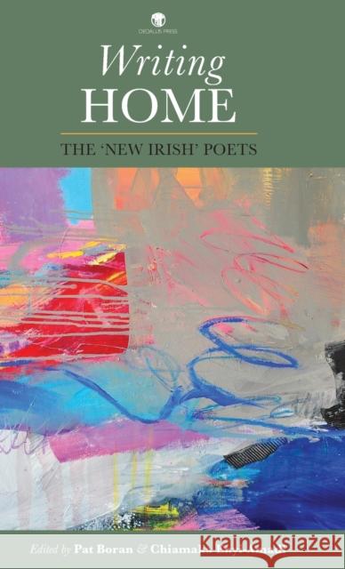 Writing Home: The 'New Irish' Poets Pat Boran, Pat Boran, Chiamaka Enyi-Amadi 9781910251614