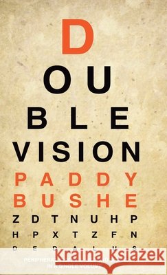 Double Vision: 'Peripheral Vision' & 'Second Sight' in one volume Paddy Bushe 9781910251683