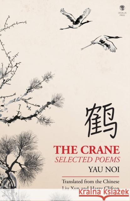 The Crane: Selected Poems Noi Yau Xun Liu Harry Clifton 9781910251942 Dedalus Press