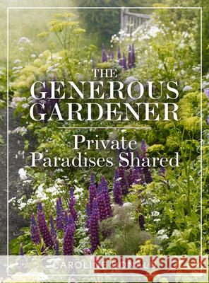 The Generous Gardener: Private Paradises Shared Caroline Donald 9781910258972 Gemini Books Group Ltd