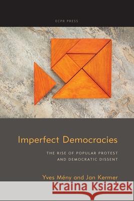 Imperfect Democracies: The Rise of Popular Protest and Democratic Dissent Yves M?ny Jan Kermer 9781910259818 ECPR Press