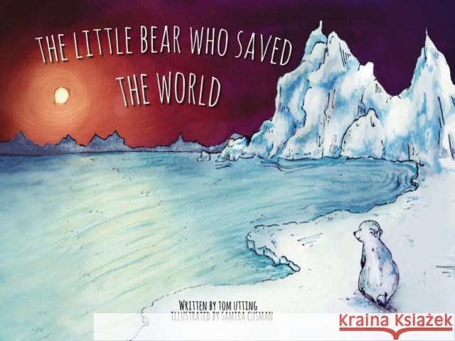 The Little Bear Who Saved the World Tom Utting 9781910265888
