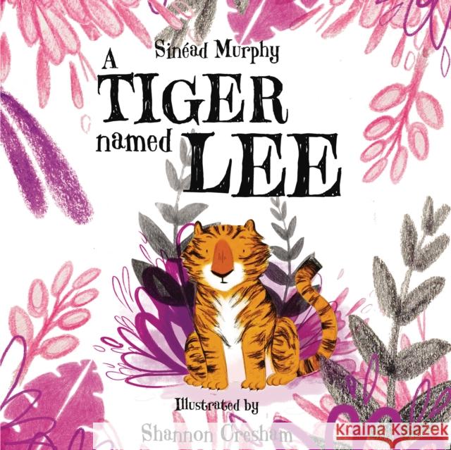 A Tiger Named Lee Sinéad Murphy, Shannon Cresham 9781910265895