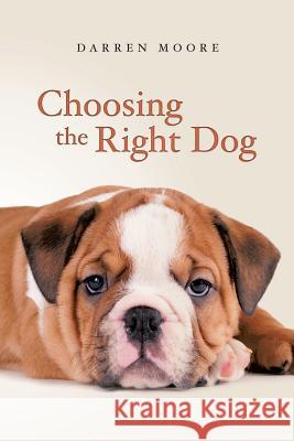 Choosing the Right Dog Darren Moore 9781910266175