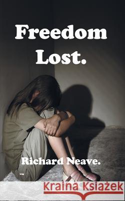 Freedom Lost. Richard Neave 9781910266786