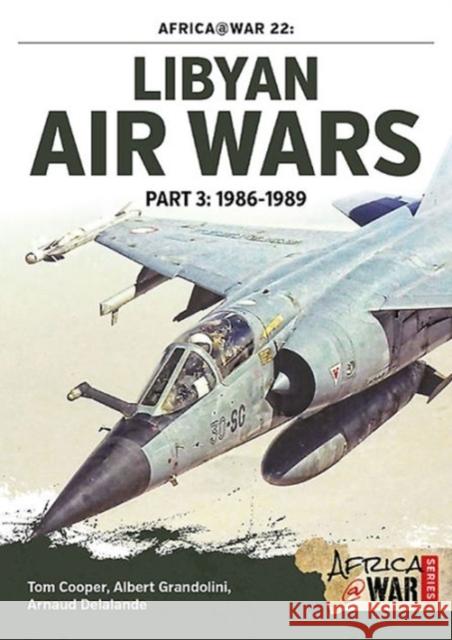 Libyan Air Wars Part 3: 1985-1989: Part 3: 1986-1989 Albert Grandolini 9781910294543