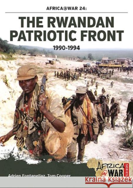 The Rwandan Patriotic Front 1990-1994 Adrien Fontanellaz 9781910294567 Helion & Company Limited