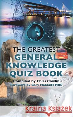 The Greatest General Knowledge Quiz Book Chris Cowlin 9781910295120