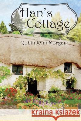 Han's Cottage Robin John Morgan 9781910299364