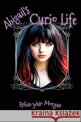 Abigail's Curio Life Robin John Morgan 9781910299500