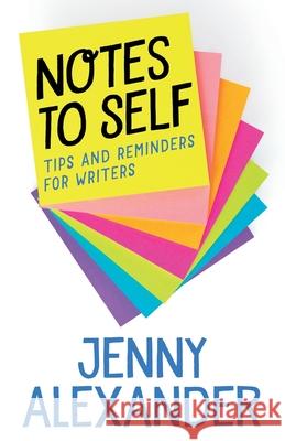 Notes to Self: Tips and Reminders for Writers Alexander, Jenny 9781910300305 Five Lanes Press