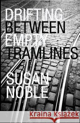 Drifting Between Empty Tramlines: A Chronicle of Bridchester Susan Noble 9781910301074 Aesop Modern, an Imprint of Aesop Publication