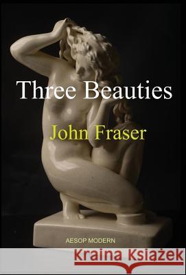 Three Beauties John Fraser   9781910301173 Aesop Publications