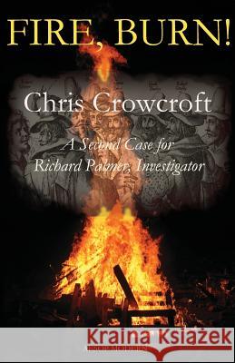 Fire, Burn!: A Second Case for Richard Palmer, Investigator Chris Crowcroft 9781910301340 Aesop Publications