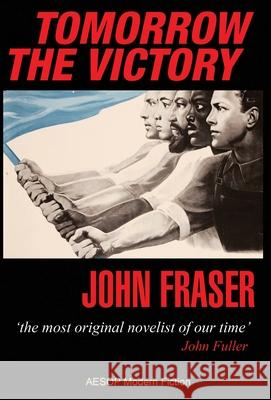 Tomorrow the Victory John Fraser 9781910301500