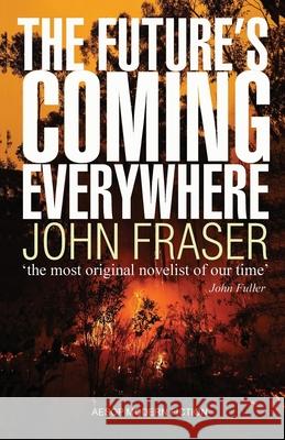 The Future's Coming Everywhere John Fraser 9781910301586