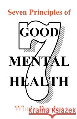 Seven Principles of Good Mental Health Windy Dryden 9781910301869 Rationality Publications