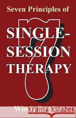 Seven Principles of Single-Session Therapy Windy Dryden 9781910301920 Rationality Publications