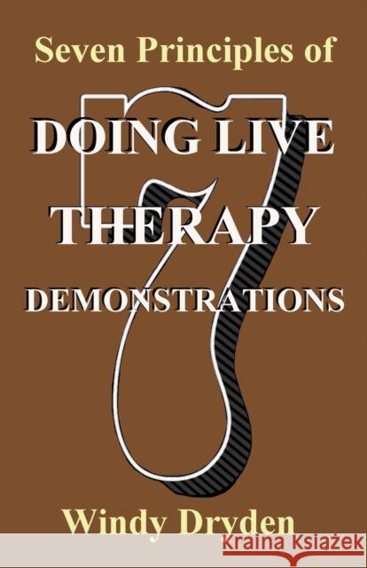 Seven Principles of Doing Live Therapy Demonstrations Windy Dryden 9781910301975 Rationality Publications