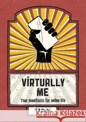 Virtually Me: Your manifesto for online life Clarke, E. B. 9781910306031 Identity Withheld