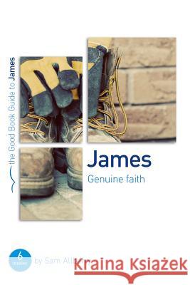 James: Genuine Faith: Six Studies for Individuals or Groups Allberry, Sam 9781910307816 Good Book Company