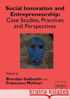 Social Innovation and Entrepreneurship: Case Studies, Practices and Perspectives Brendan Galbraith Francesco Molinari  9781910309582 Acpil