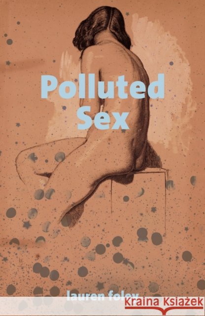 Polluted Sex Lauren Foley 9781910312919