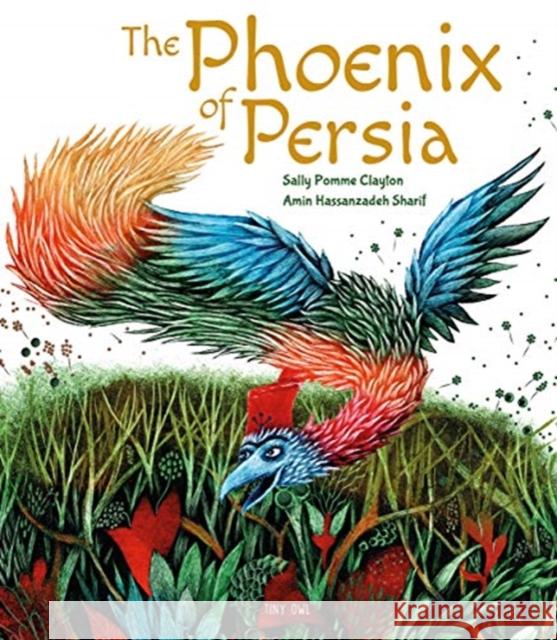 The Phoenix of Persia Sally Pomme Clayton Amin Hassanzadeh Sharif  9781910328439 Tiny Owl Publishing Ltd