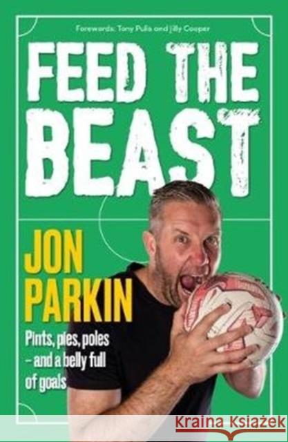 Feed The Beast: Pints, pies, poles - and a belly full of goals Jon Parkin 9781910335994