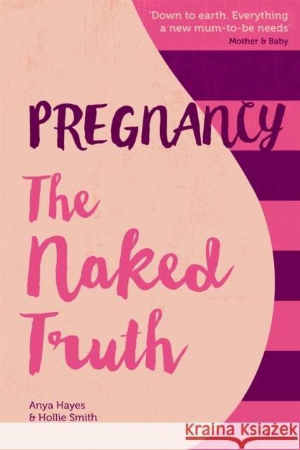 Pregnancy The Naked Truth - a refreshingly honest guide to pregnancy and birth Hollie Smith 9781910336168